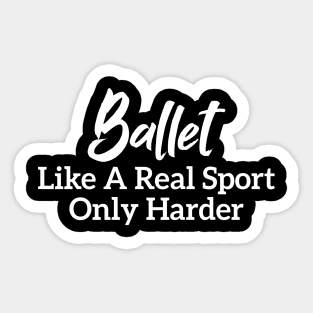 Ballet Like A Real Sport Only Harder Sticker